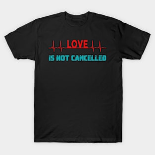 Love is not cancelled T-Shirt